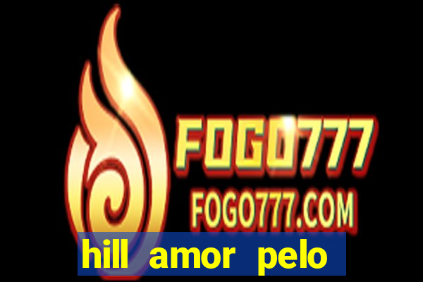 hill amor pelo jogo online